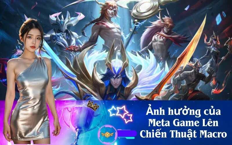 Ảnh hưởng của Meta Game Lên Chiến Thuật Macro