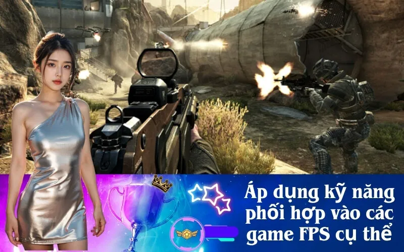 Áp dụng kỹ năng phối hợp vào các game FPS cụ thể