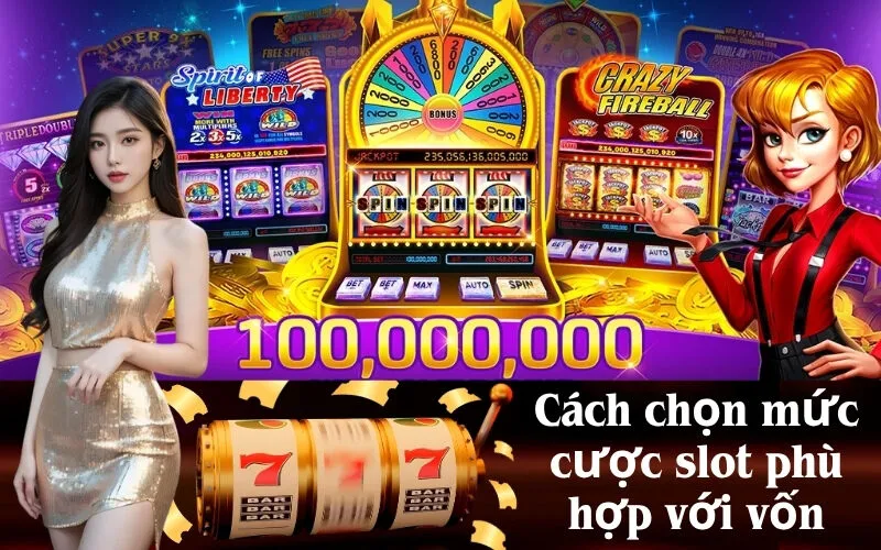 Cách chọn mức cược slot phù hợp với vốn