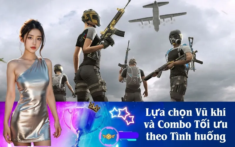 Lựa chọn Vũ khí và Combo Tối ưu theo Tình huống