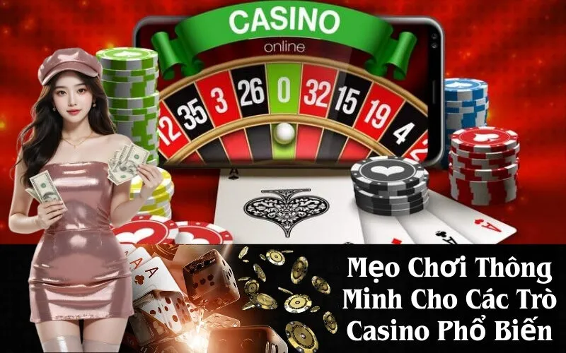 Mẹo Chơi Thông Minh Cho Các Trò Casino Phổ Biến