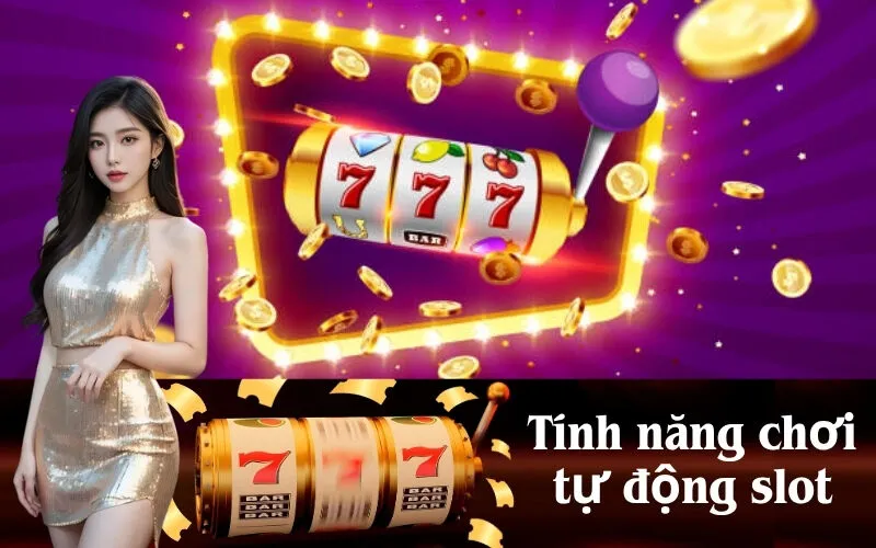 Tính năng chơi tự động slot