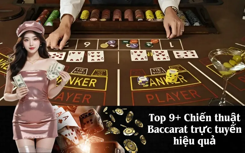 Top 9+ Chiến thuật Baccarat trực tuyến hiệu quả