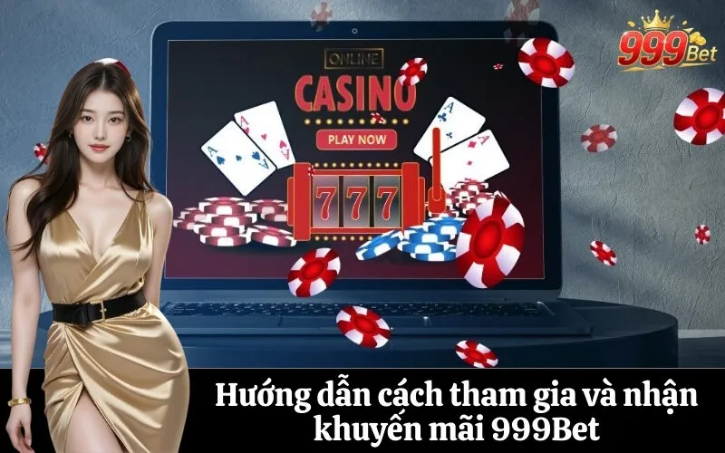 Hướng dẫn cách tham gia và nhận khuyến mãi 999Bet