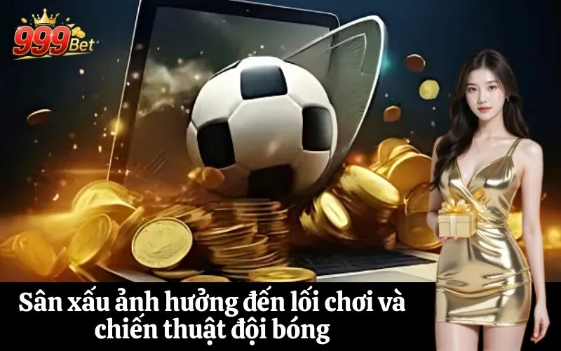 Sân xấu ảnh hưởng đến lối chơi và chiến thuật đội bóng